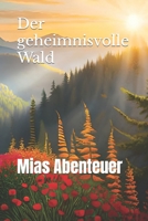 Der geheimnisvolle Wald: Mias Abenteuer B0C51V4WNZ Book Cover