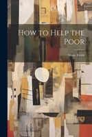 How to Help the Poor 1022048473 Book Cover