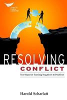 Resolving Conflict: 10 Steps for Turning Negatives to Positives 1604916184 Book Cover