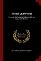 Ruskin on Pictures: Turner at the National Gallery and in Mr. Ruskin's Collection 1019176059 Book Cover