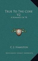 True To The Core V2: A Romance Of '98 1163606235 Book Cover
