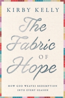 The Fabric of Hope: How God Weaves Redemption into Every Season 1400337771 Book Cover