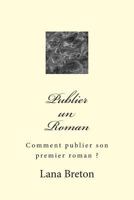 Publier Un Roman: Comment Publier Son Premier Roman ? 1502453320 Book Cover