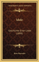 Idole: Geschichte Einer Liebe (Classic Reprint) 114842363X Book Cover