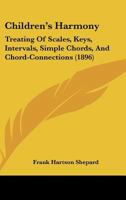 Children's Harmony: Treating Of Scales, Keys, Intervals, Simple Chords, And Chord-Connections 1165370441 Book Cover