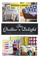 The Quilter’s Delight: A Complete Asset for Professional Quilters B0FR3SJWQ5 Book Cover