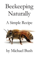 Beekeeping Naturally: A Simple Recipe 161476073X Book Cover