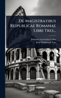 De Magistratibus Reipublicae Romanae Libri Tres... (Latin Edition) 1024509958 Book Cover