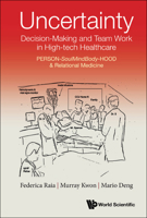 Uncertainty, Decision-making And Team Work In High-tech Healthcare: Person-soulmindbody-hood & Relational Medicine 9811254672 Book Cover