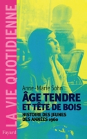 Age Tendre Et Tète de Bois: Histoire Des Jeunes Des Années 1960 2213671648 Book Cover