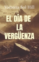 EL DÍA DE LA VERGÜENZA: Libro uno de la serie EL DÍA DE LA VERGÜENZA. (Spanish Edition) B0DZ6M2QYG Book Cover