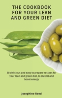 The Cookbook for Your Lean and Green Diet: 50 delicious and easy to prepare recipes for your lean and green diet, to stay fit and boost energy 1802772340 Book Cover