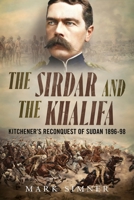 The Sirdar and the Khalifa: Kitchener's Reconquest of the Sudan, 1896-98 1804200581 Book Cover