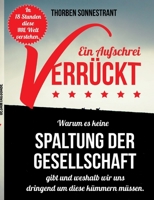 Verrückt - ein Aufschrei: In 18 Stunden diese irre Welt verstehen. 3755707217 Book Cover