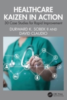 Healthcare Kaizen in Action: 30 Case Studies for Rapid Improvement 1041135343 Book Cover
