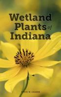 Wetland Plants of Indiana: A Complete Guide to the Wetland and Aquatic Plants of the Hoosier State 1466374160 Book Cover