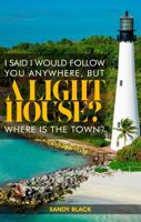 I Said I Would Follow You Anywhere, But A Lighthouse? Where's The Town? 1963748956 Book Cover