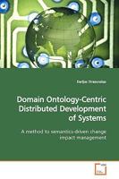 Domain Ontology-Centric Distributed Development of Systems: A method to semantics-driven change impact management 3639157451 Book Cover