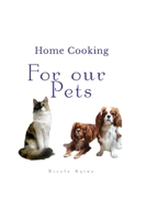 Home Cooking For Our Pets: A complete guide to home cooking for dogs and cats B08VCL12YP Book Cover