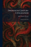 Twentieth Century Civilization: A Drama in Four Acts 1026056535 Book Cover