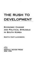 The Rush to Development: Economic Change and Class Struggle in South Korea 085345857X Book Cover