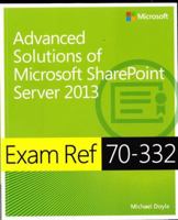 Exam Ref 70-332: Advanced Solutions of Microsoft Sharepoint Server 2013 0735678103 Book Cover