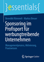 Sponsoring im Profisport für werbungtreibende Unternehmen: Managementprozess, Aktivierung, Praxiswissen (essentials) (German Edition) 3658514000 Book Cover