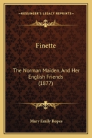 Finette: The Norman Maiden, And Her English Friends 1278996192 Book Cover