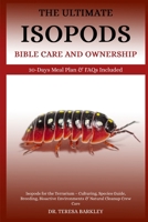 THE ULTIMATE ISOPODS BIBLE CARE AND OWNERSHIP: Isopods for the Terrarium – Culturing, Species Guide, Breeding, Bioactive Environments & Natural Cleanup Crew Care B0FB9S81BK Book Cover