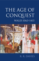 The Age of Conquest: Wales 1063 - 1415 (Oxford History of Wales, 2) 0198208782 Book Cover
