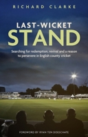 Last-Wicket Stand: Searching for Redemption, Revival and a Reason to Persevere in English County Cricket 1785317210 Book Cover
