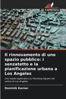 Il rinnovamento di uno spazio pubblico: i senzatetto e la pianificazione urbana a Los Angeles (Italian Edition) 6209616070 Book Cover