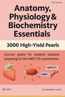 Anatomy, Physiology & Biochemistry Essentials: 3000 High-Yield Pearls B0FR8XN1TW Book Cover