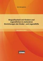 Biografiearbeit mit Kindern und Jugendlichen in stationären Einrichtungen der Kinder- und Jugendhilfe 3956843355 Book Cover