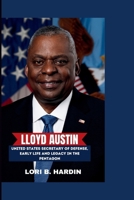 Lloyd Austin: United States Secretary of Defense, early life and Legacy in the Pentagon B0CVNKFT6B Book Cover