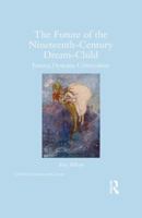 The Future of the Nineteenth-Century Dream-Child: Fantasy, Dystopia, Cyberculture 1138938912 Book Cover