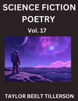 Science Fiction Poetry (Volume 17)- SciFi, Fantasy, and Speculative Poetry, Discover Chronicles of the Sci-fi Stellar Verse, Echoes of the Void, and Nebula Narrative Anthology B0FPR6LJT4 Book Cover