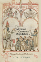 The Medieval Culture of Disputation: Pedagogy, Practice, and Performance 0812245385 Book Cover