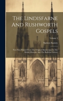 The Lindisfarne And Rushworth Gospels: Now First Printed From The Original Manuscripts In The British Museum And The Bodleian Library; Volume 3 1019733179 Book Cover