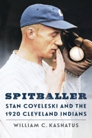 Spitballer: Stan Coveleski and the 1920 Cleveland Indians 1496246985 Book Cover
