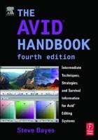 The Avid Handbook : Intermediate Techniques, Strategies, and Survival Information for Avid Editing Systems, 4th Edition 0240805534 Book Cover