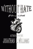 Without Hate: A Change of Heart 1425970281 Book Cover