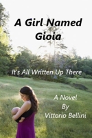 A Girl Named Gioia: It's all written up there 1546910743 Book Cover