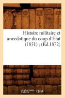 Histoire Militaire Et Anecdotique Du Coup D'A0/00tat (1851); (A0/00d.1872) 2012555195 Book Cover