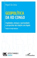 Geopolítica da RD Congo: Fragilidades, ameaças e oportunidades e perspectivas das relações com Angola (Actes Et Manuels LMD/Kin) (Portuguese Edition) 2343248346 Book Cover