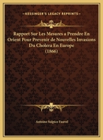 Rapport Sur Les Mesures a Prendre En Orient Pour Prevenir de Nouvelles Invasions Du Cholera En Europe (1866) 1275980562 Book Cover