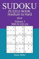 300 Medium to Hard Sudoku Puzzle Book - 2018 1984179632 Book Cover