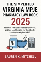 The Simplified Virginia MPJE Pharmacy Law Book 2025: Essential Strategies, Practice Questions, and Key Legal Insights for Confidently Passing the Virginia MPJE B0FTS1NGK4 Book Cover