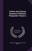 Letters & Literary Remains of Edward Fitzgerald Volume 1 1357595379 Book Cover