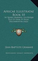 Africae Illustratae Book 10: In Quibus Barbaria, Gentesque Ejus Ut Olim, Et Nunc Describuntur (1622) 1166477509 Book Cover